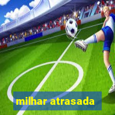 milhar atrasada